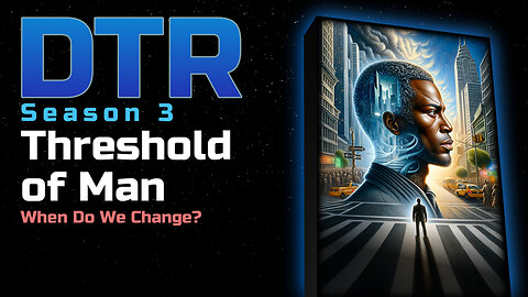 DTR Ep 292: Threshold of Man