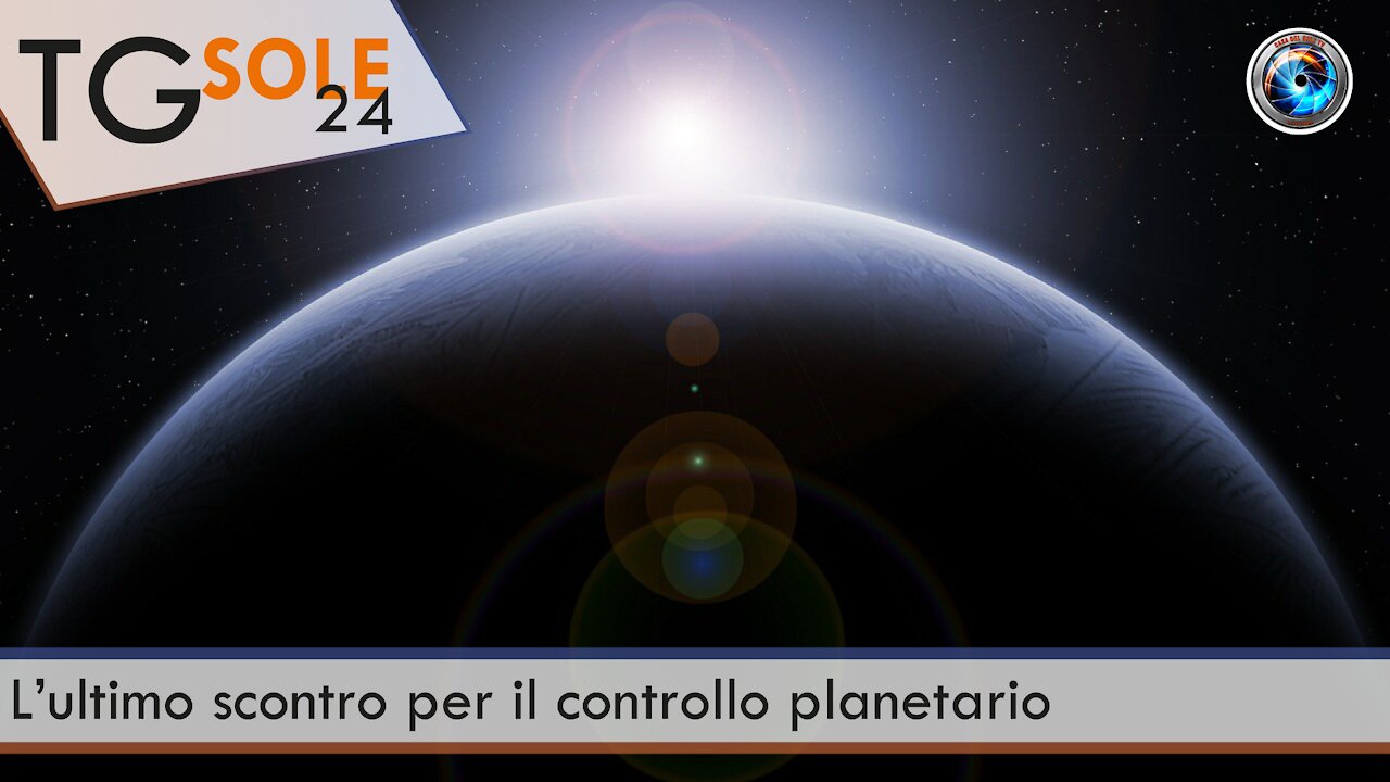 TgSole24 - 17 marzo 2021 - L’ultimo scontro per il controllo planetario