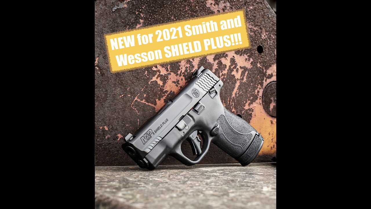 NEW for 2021 Smith and Wesson SHIELD PLUS! 3 EXTRA rounds in a LIGHTER platform, WHAT'S NOT TO LIKE?