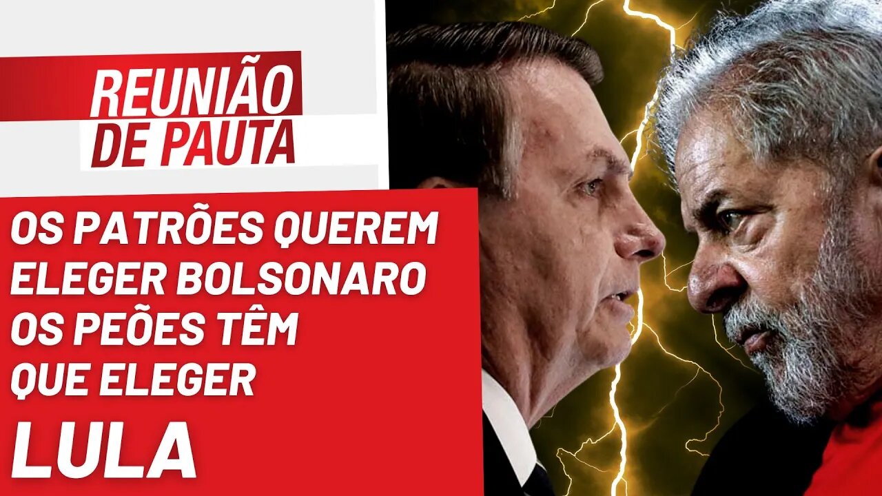 Os patrões querem eleger Bolsonaro, os peões têm que eleger Lula - Reunião de Pauta nº1069 -25/10/22