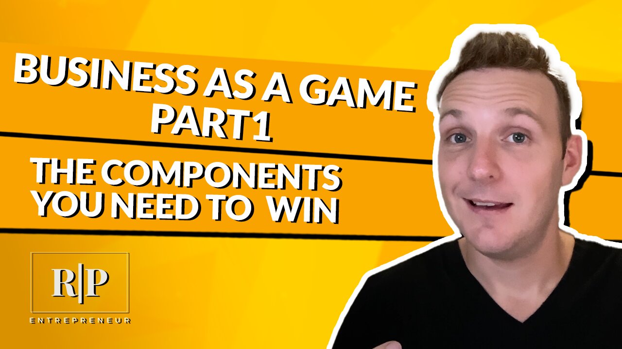 Business as a Game - The Components You Need to Win Part 1