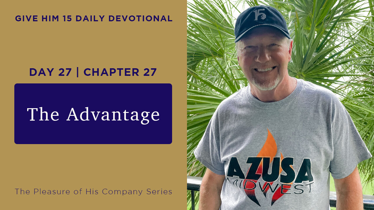 Day 27, Chapter 27: The Advantage | Give Him 15: Daily Prayer with Dutch | June 3