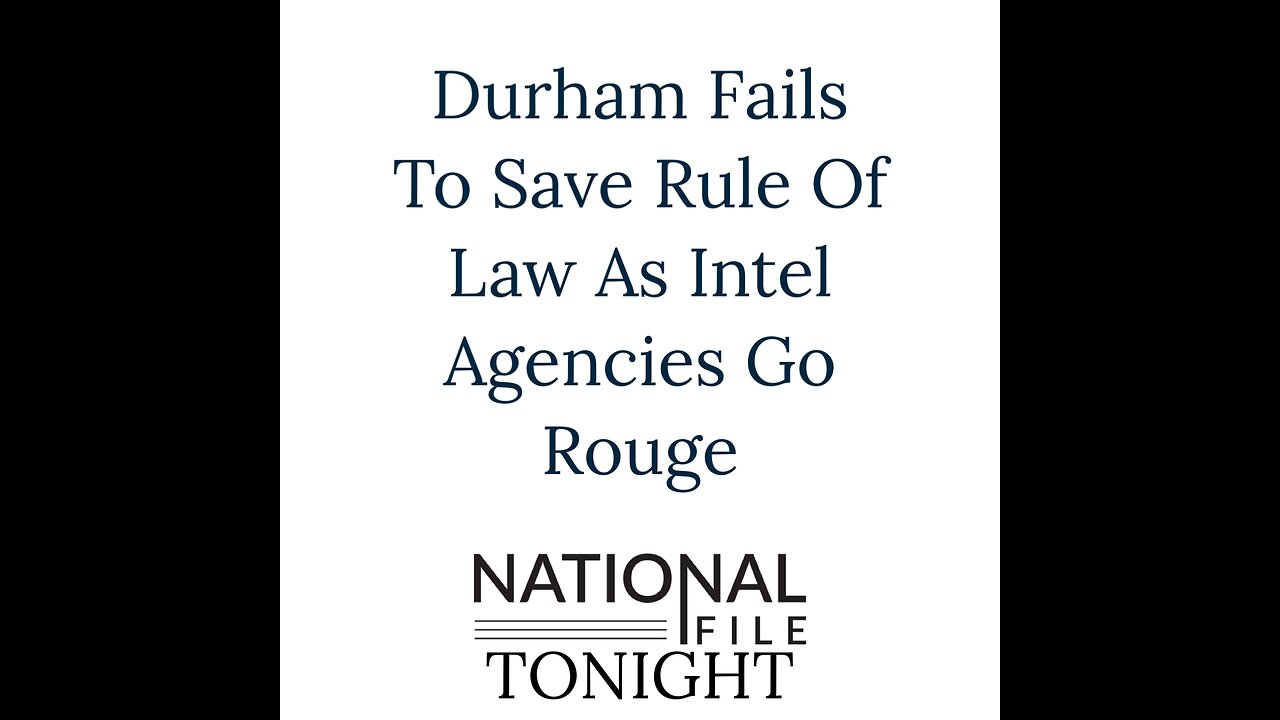 Durham Fails To Save Rule Of Law As Intel Agencies Go Rouge