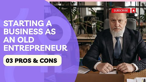 The Golden Years: Pros and Cons of Starting a Business as an Old Entrepreneur