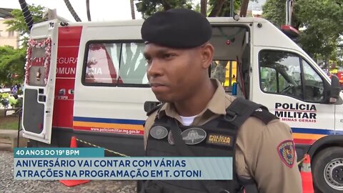 40 anos do 19º BPM: Aniversário vai contar com várias atrações na programação em T. Otoni.