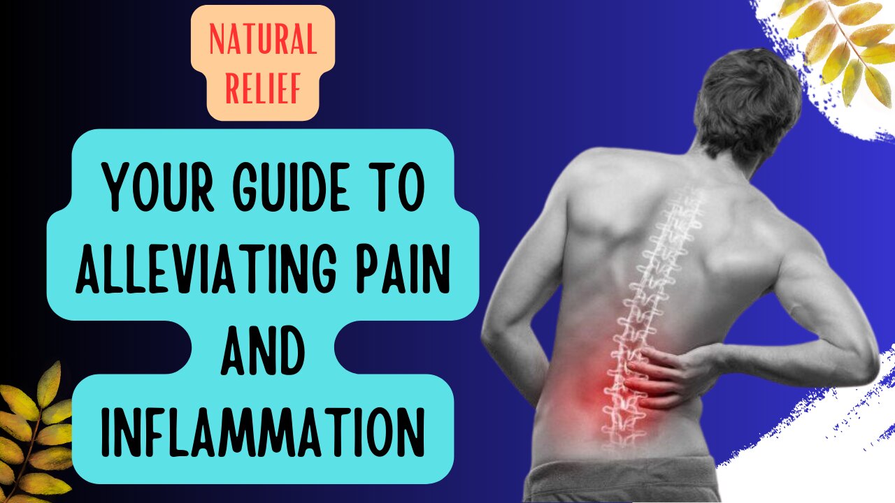 Natural Relief: Your Guide to Alleviating Pain and Inflammation