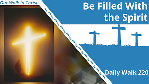 Be Filled With The Spirit | Daily Walk 220