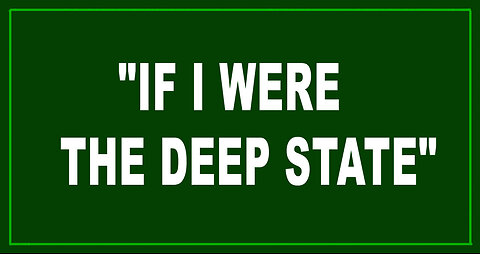 "IF I WERE THE DEEP STATE" by Dilley