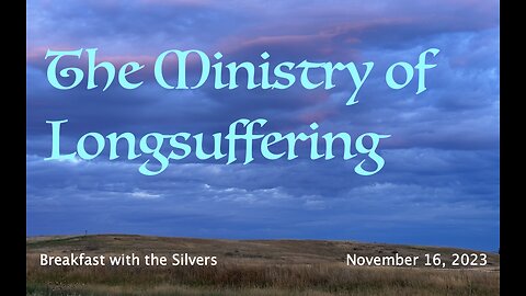 The Ministry of Longsuffering - Breakfast with the Silvers & Smith Wigglesworth Nov 16