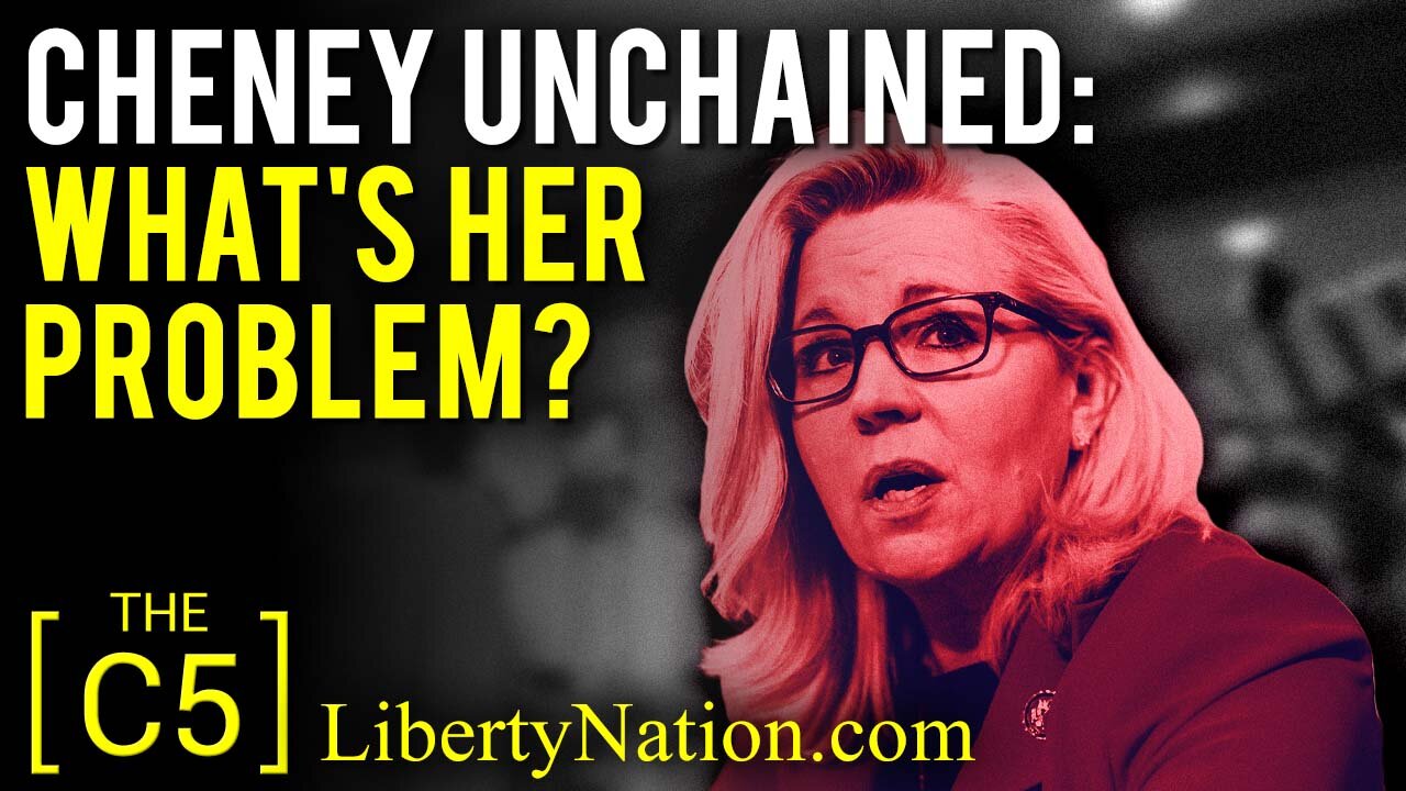 Cheney Unchained: What’s Her Problem? – C5 TV