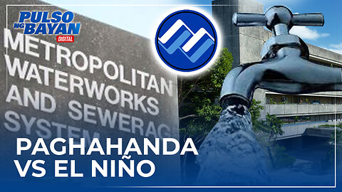 MWSS, tuluy-tuloy ang paghahanda sa posibleng epekto ng El Niño sa susunod na taon