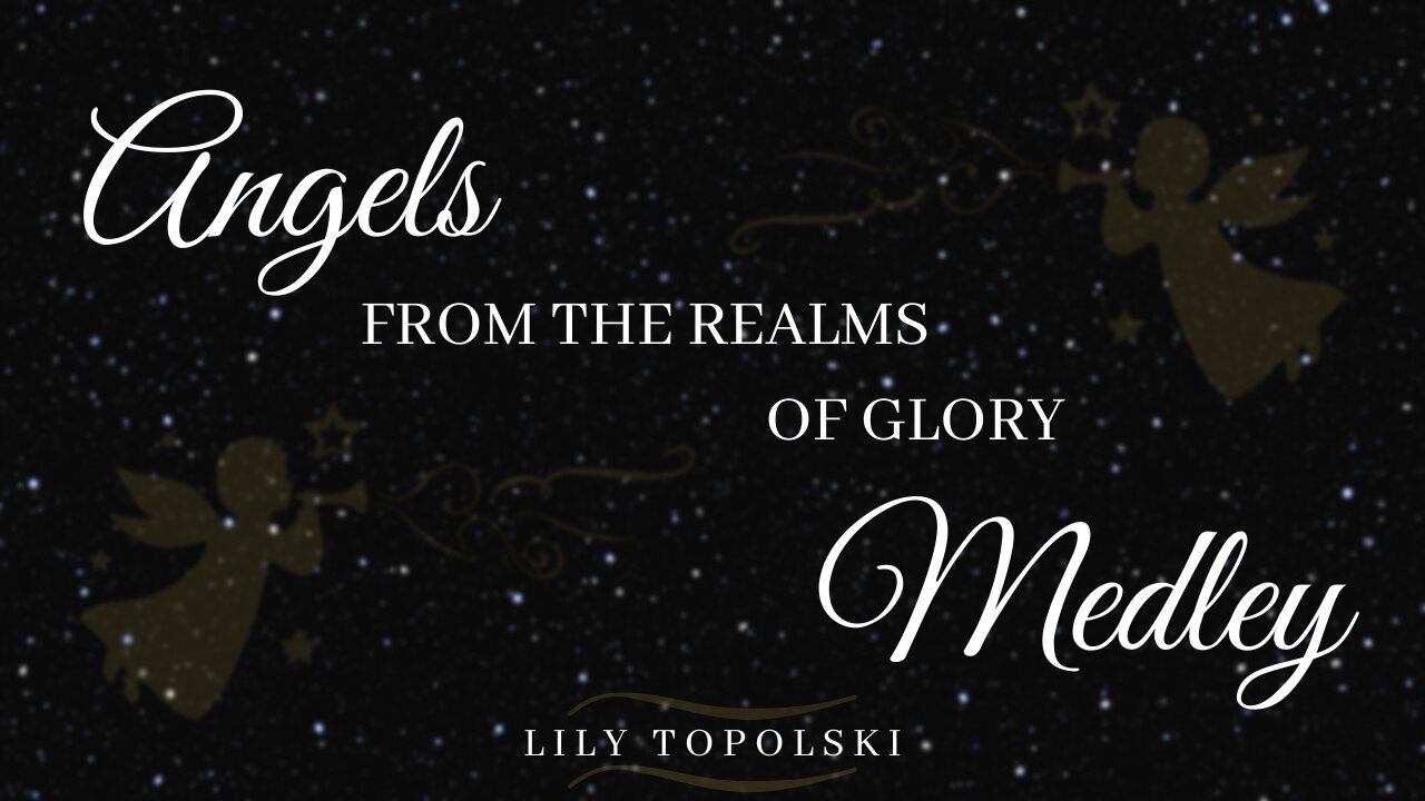 Lily Topolski - Angels from the Realms of Glory Medley (Official Music Video)