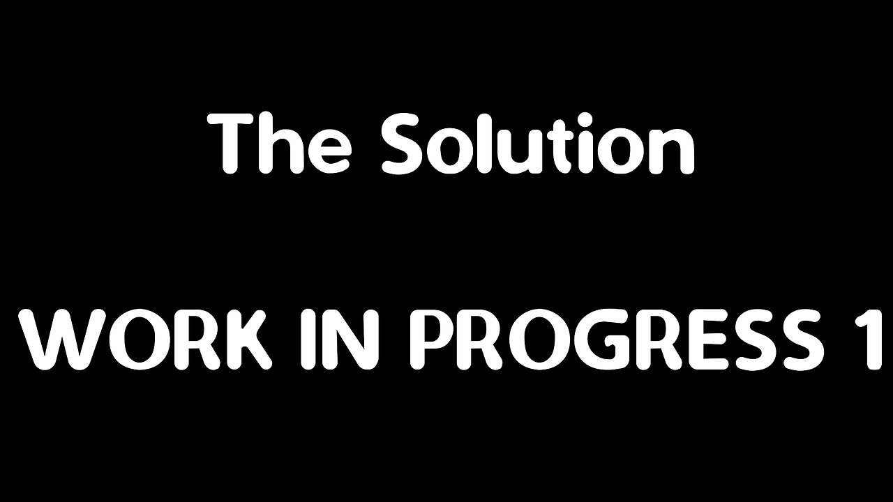 THE SOLUTION work in progress 1