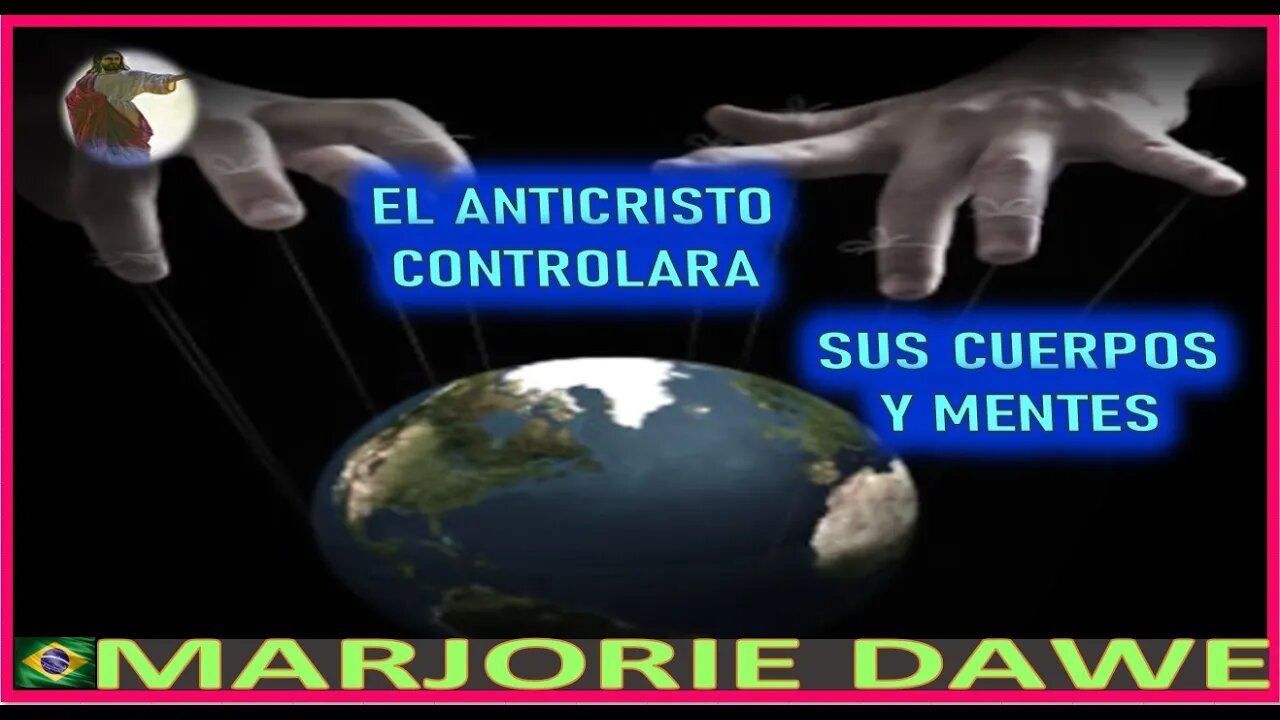 EL ANTICRISTO CONTRALARA SUS CUERPOS Y MENTES - MENSAJE DE JESUCRISTO REY A MARJORIE DAWE