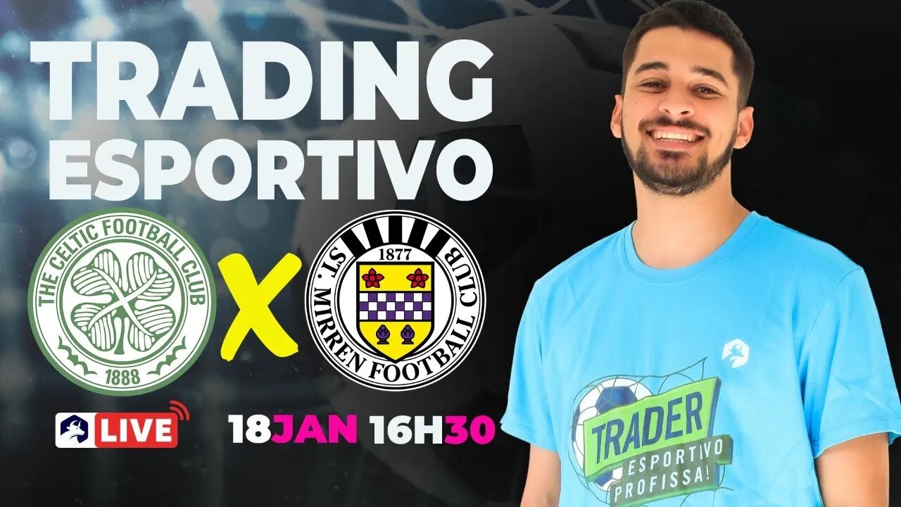 Live Trading Esportivo Ao Vivo - 18/01 - Celtic x St. Mirren
