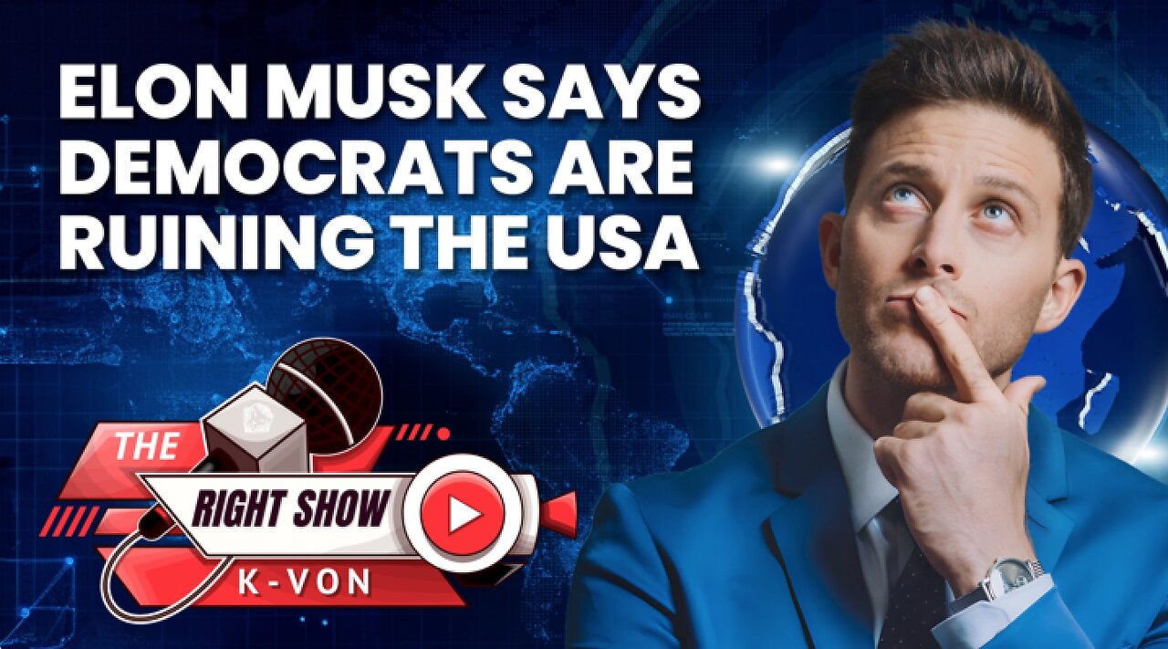 Elon Musk Says Democrats Are Ruining USA | The Right Show Ep 29