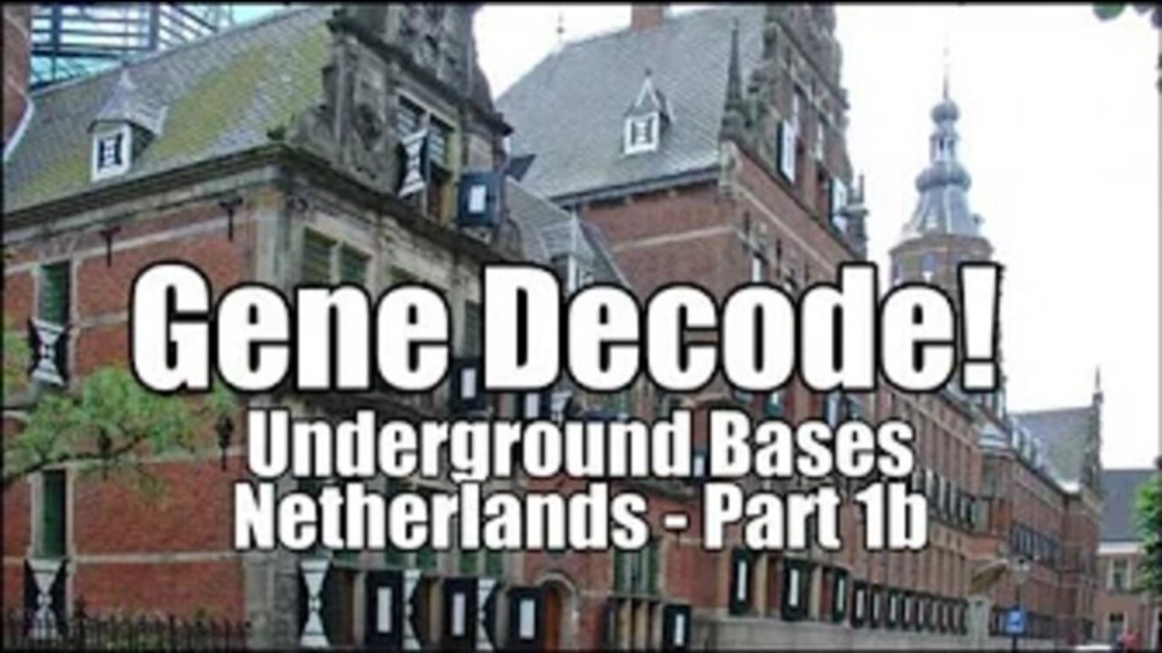 GENE DECODE: NETHERLANDS UNDERGROUND BASES!