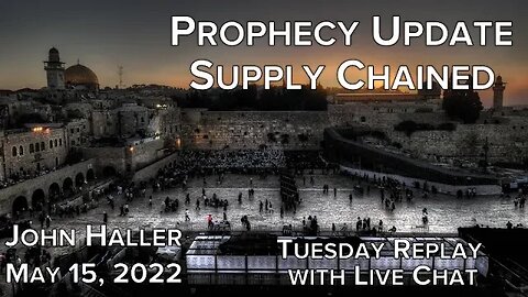2022 05 15 John Haller's Prophecy Update Supply Chained Tuesday Replay with Live Chat
