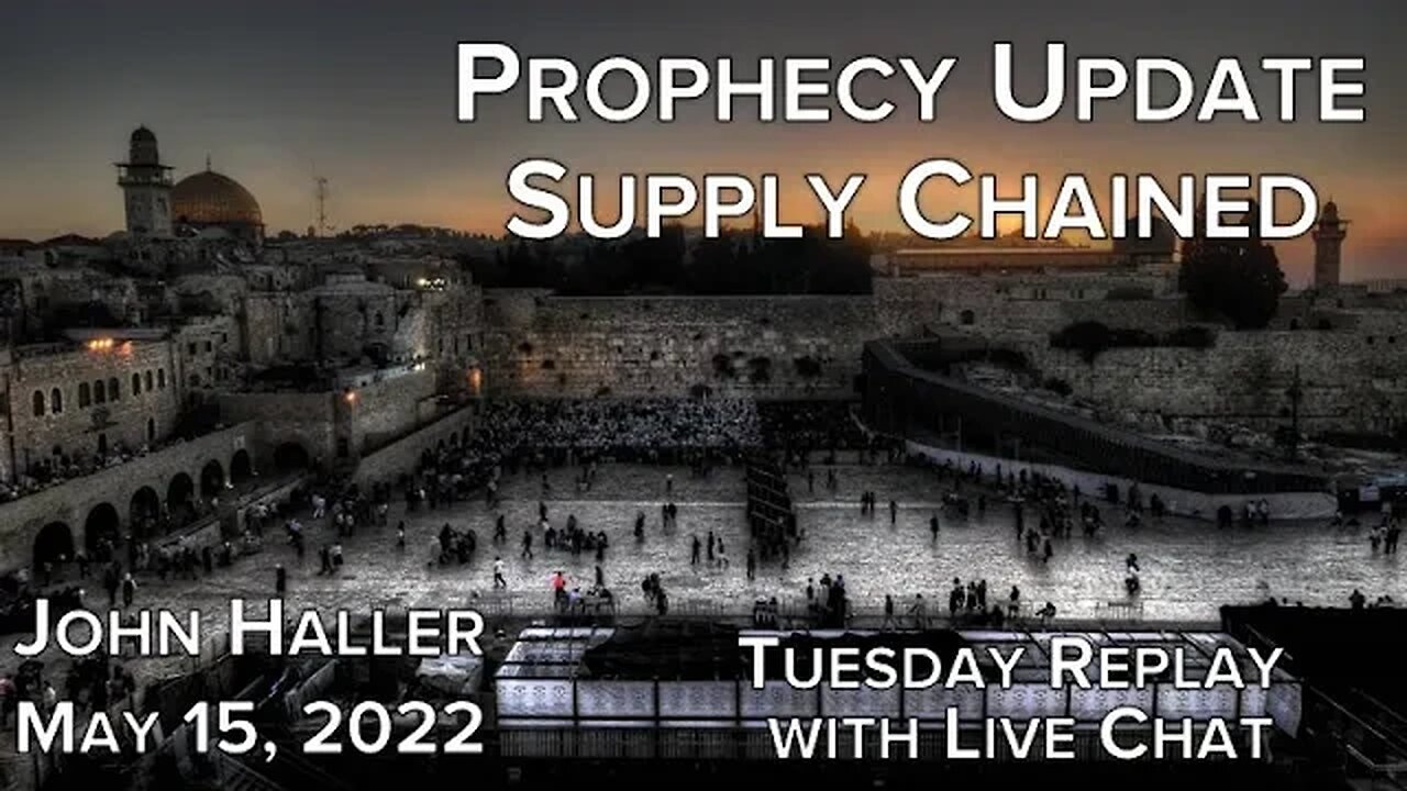 2022 05 15 John Haller's Prophecy Update Supply Chained Tuesday Replay with Live Chat