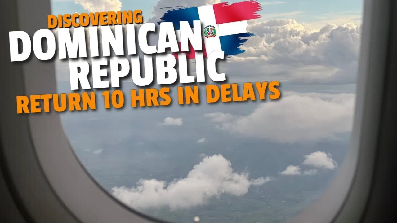 Dominican Republic Departure | Discovering Dominican Republic | Vancity Adventure