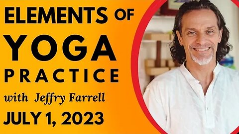 Elements of Yoga Practice // 7-01-2023 // Group Yoga Session with Jeffry Farrell