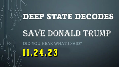 Deep State Decodes Ep764 - Save Donald Trump 11/25/23