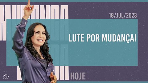 Lute por mudança! || Mudança de Vida Hoje