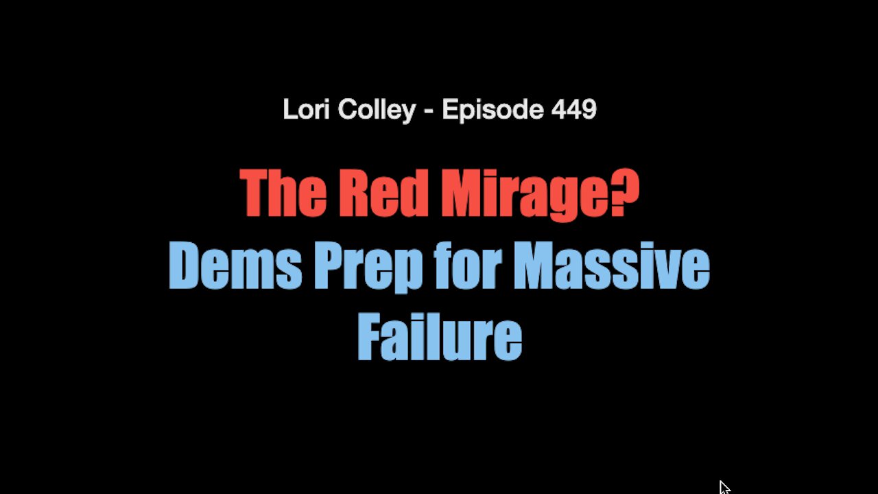 Lori Colley Ep. 449 - The Red Mirage? Dems Prep for Massive Failure