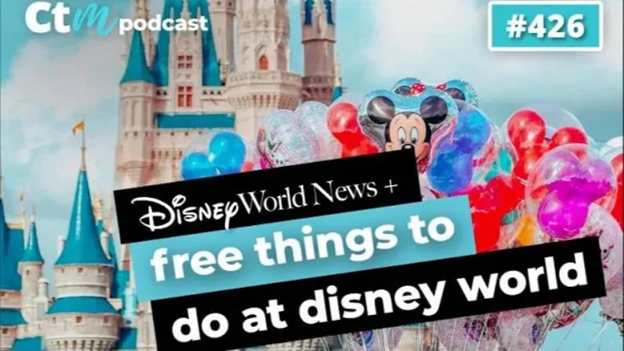 Ep 426 – Disney News + What You Can Get For FREE At Walt Disney World