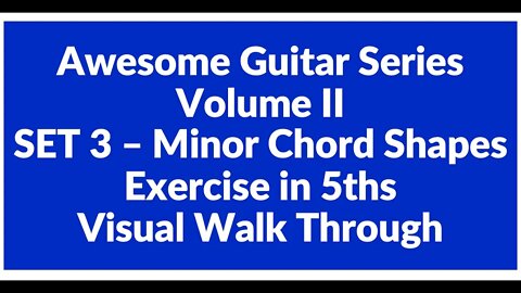 Awesome Guitar Series Volume II: Minor Shapes SET 3 Exercise in 5th's - Visual Walk Through