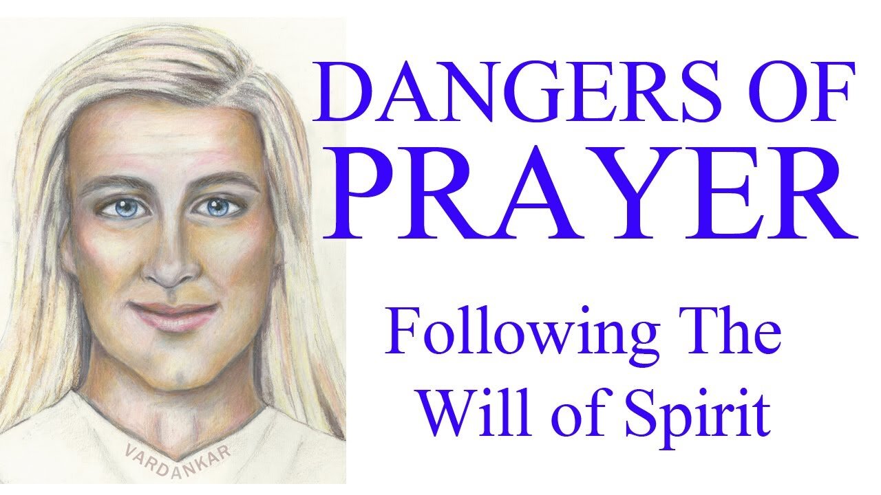 The Dangers of Prayer, Following The Will of Spirit