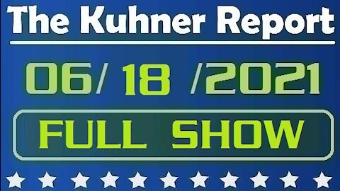 The Kuhner Report 06/18/2021 [FULL SHOW] Juneteenth: The Twelfth National Holiday