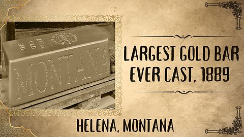 Largest Gold Bar Ever Cast 1889, Helena Montana