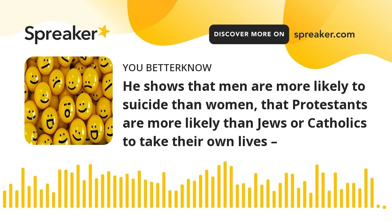 He shows that men are more likely to suicide than women, that Protestants are more likely than Jews