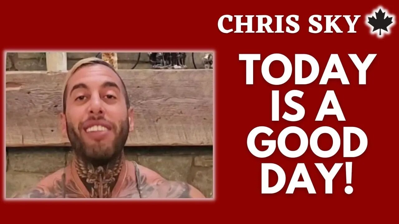 Chris Sky TV: TODAY IS A GOOD DAY!