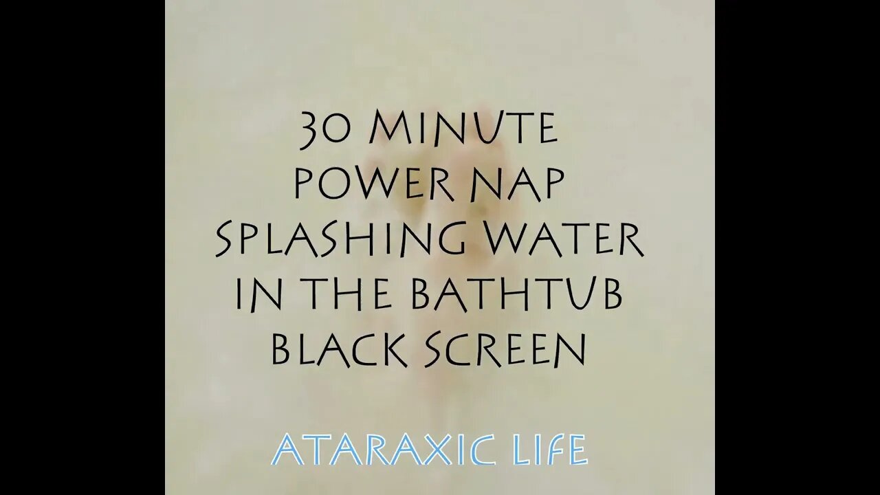 Clip of a 30 minute Power Nap Video Water Splashing in the Tub