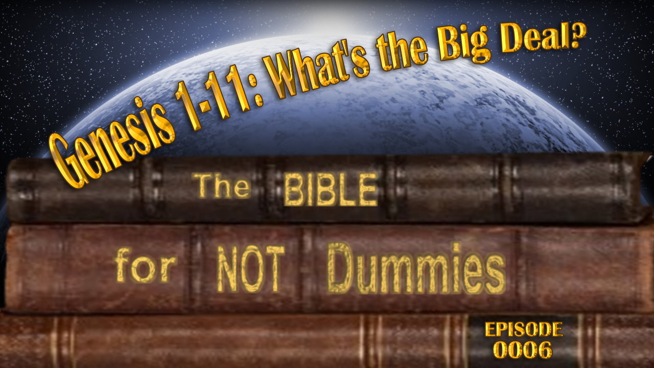 0006 Genesis 1-11: What's the Big Deal Anyway?