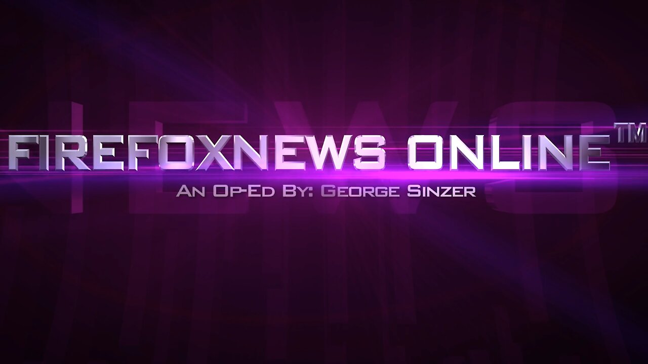 FIREFOXNEWS ONLINE™ Op-Ed for April 26Th, 2021