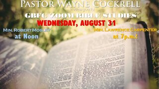 WEDNESDAY, AUGUST 31, 2022 BIBLE STUDY WITH MINISTERS ROBERT MOSLEY AND LAWRENCE CARPENTER