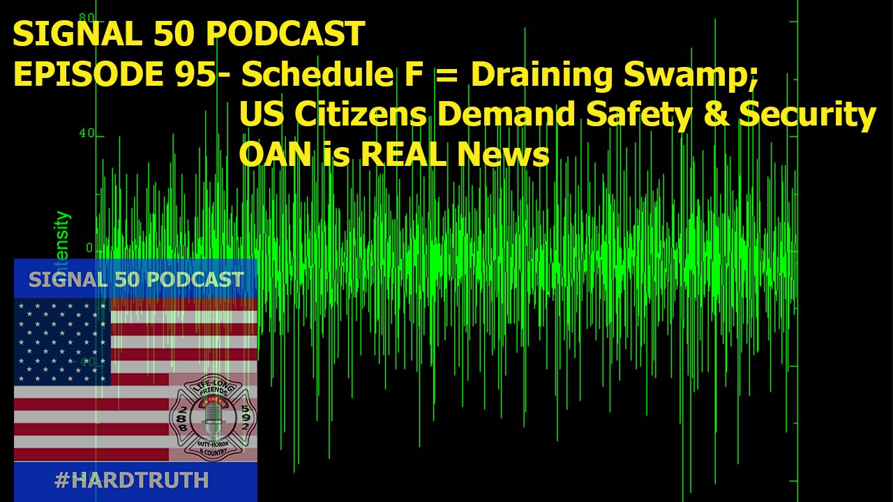 Episode 95 - Schedule F = Draining Swamp; US Citizens Demand Safety and Security: OAN is Real News