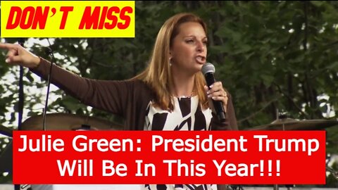 (Don’t Miss) Julie Green Believe That President Trump Will Be In This Year!!!