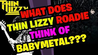 What does THIN LIZZY Roadie think of BABYMETAL???