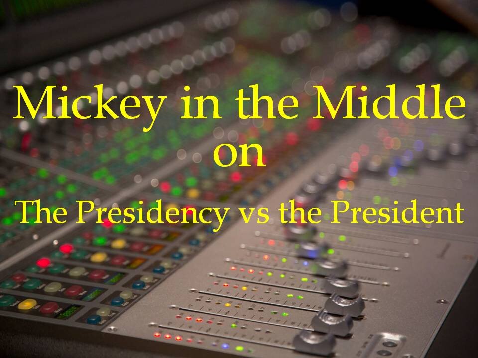 210119 Mickey in the Middle on the Presidency vs the President