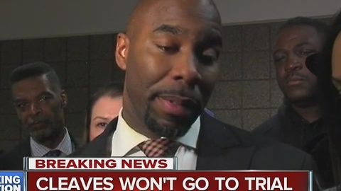 Cleaves won't go to trial