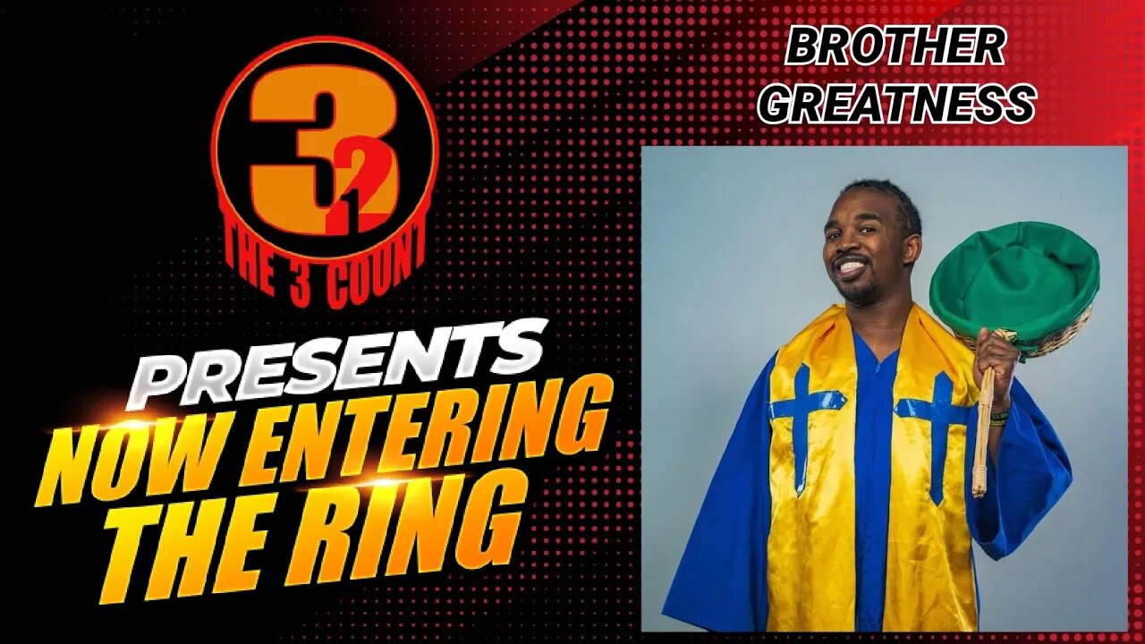 #320 BROTHER GREATNESS IS NOW ENTERING THE RING