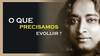 O QUE PRECISAMOS EVOLUIR, YOGANANDA DUBLADO, MOTIVAÇÃO MESTRE