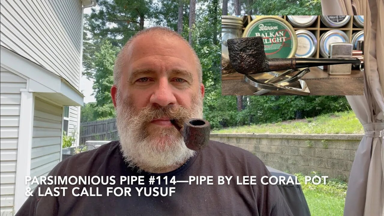 Parsimonious Pipe #114—Pipe by Lee Coral Pot and Last Call for Yusuf