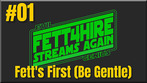 #01 Fett's First (Be Gentle)[Livestream]