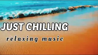 Just Chilling(relaxing music)