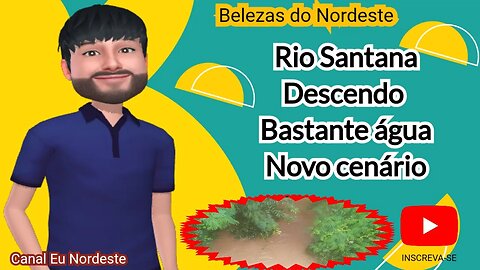 Com enchente rio Santana tem novo cenário, chuvas no sertão, #Eu Nordeste